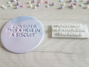 Consider this a hug in a biscuit Embosser Stamp| Cake Cookie Biscuit Stamp |